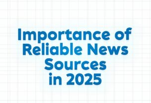 Importance of reliable news sources in 2025
